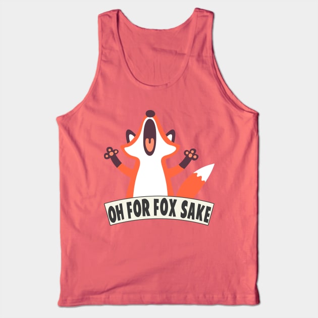 Oh For Fox Sake Tank Top by Liberty Art